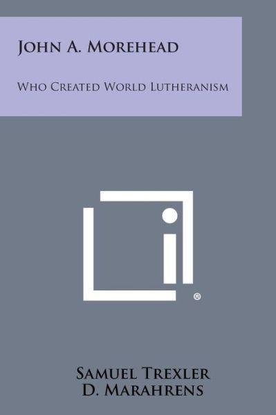 Cover for Samuel Trexler · John A. Morehead: Who Created World Lutheranism (Paperback Book) (2013)