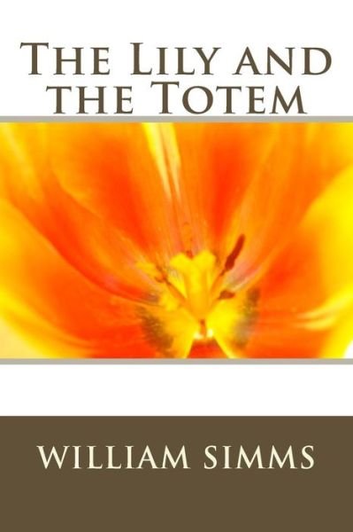 Cover for William Gilmore Simms · The Lily and the Totem (Paperback Book) (2013)