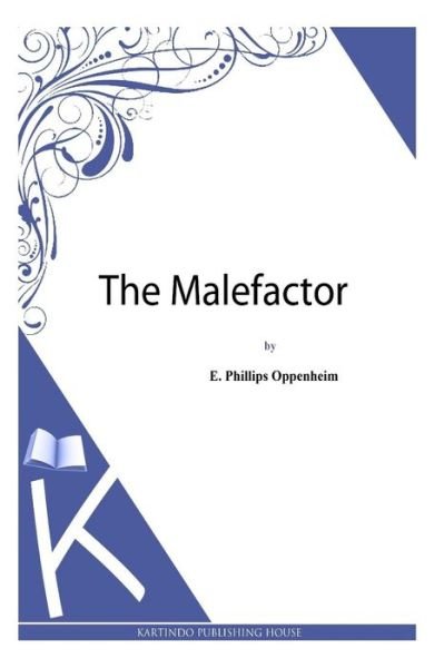 The Malefactor - E Phillips Oppenheim - 图书 - Createspace - 9781494483708 - 2013年12月14日