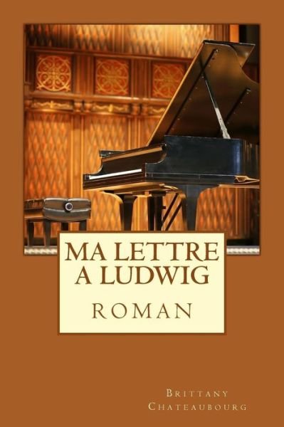 Cover for Brittany Chateaubourg · Ma Lettre a Ludwig (Paperback Book) (2014)