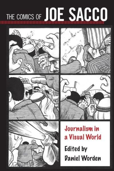 Cover for Daniel Worden · The Comics of Joe Sacco: Journalism in a Visual World - Critical Approaches to Comics Artists Series (Paperback Book) (2017)