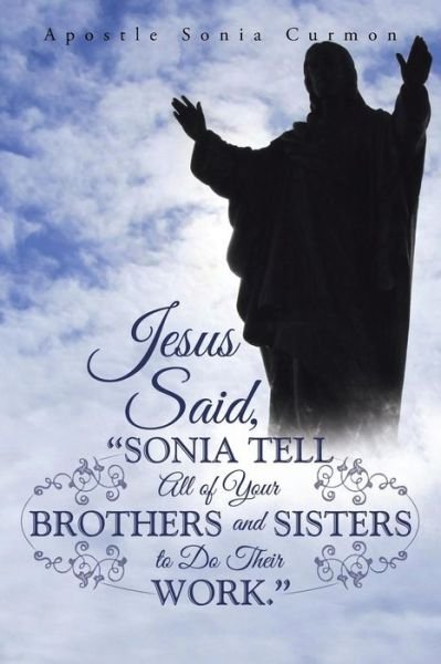 Cover for Apostle Sonia Curmon · Jesus Said, "Sonia Tell All of Your Brothers and Sisters to Do Their Work." (Paperback Book) (2015)