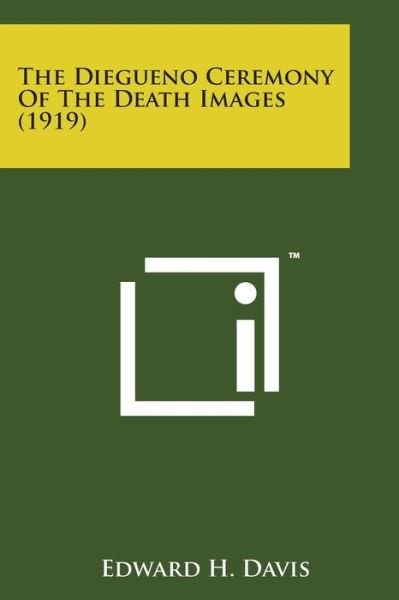 Cover for Edward H Davis · The Diegueno Ceremony of the Death Images (1919) (Paperback Book) (2014)