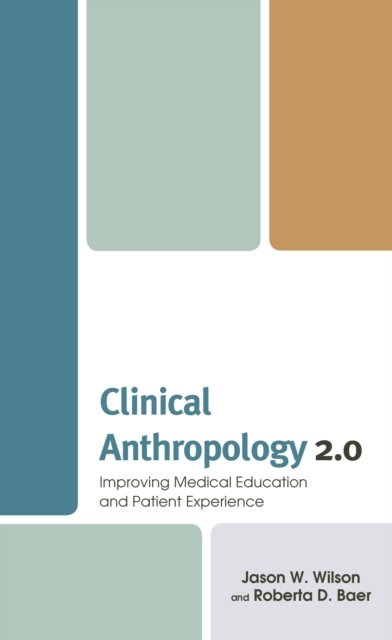 Cover for Jason W. Wilson · Clinical Anthropology 2.0: Improving Medical Education and Patient Experience - Anthropology of Well-Being: Individual, Community, Society (Paperback Book) (2023)