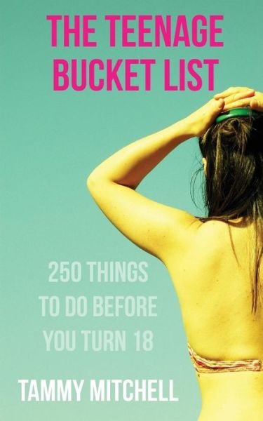 Cover for Tammy Mitchell · The Teenage Bucket List: 250 Things to Do Before You Turn 18 (Paperback Book) (2014)