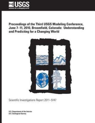 Cover for U S Department of the Interior · Proceedings of the Third Usgs Modeling Conference, June 7?11, 2010, Broomfield, Colorado: Understanding and Predicting for a Changing World (Paperback Book) (2014)
