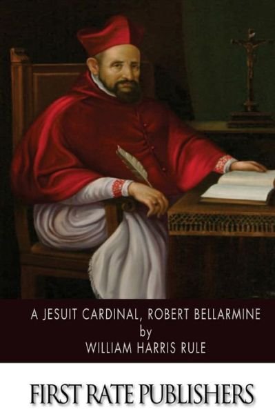 Cover for William Harris Rule · A Jesuit Cardinal, Robert Bellarmine (Paperback Book) (2014)