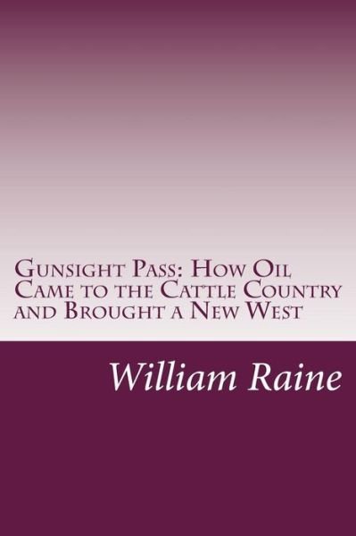 Cover for William Macleod Raine · Gunsight Pass: How Oil Came to the Cattle Country and Brought a New West (Paperback Book) (2014)