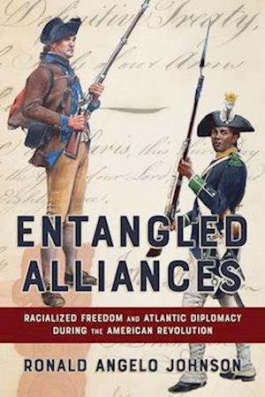 Cover for Ronald Angelo Johnson · Entangled Alliances: Racialized Freedom and Atlantic Diplomacy During the American Revolution - The United States in the World (Hardcover Book) (2025)