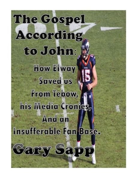 Cover for Gary Sapp · The Gospel According to John: How Elway Saved Us from Tebow, His Media Cronies, and an Insufferable Fan Base (Paperback Book) (2014)