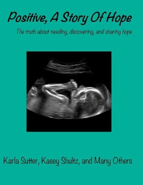 Cover for Karla Jean Sutter · Positive, a Story of Hope: the Truth About Needing, Discovering, and Sharing Hope (Paperback Book) (2015)