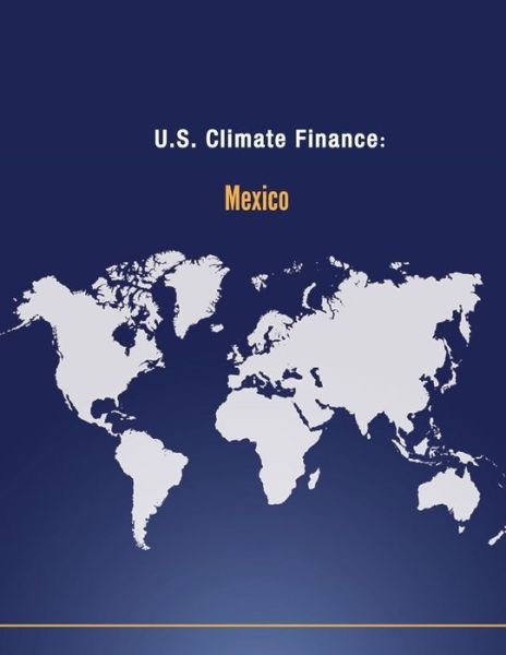 Cover for U S Department of State · U.s. Climate Finance: Mexico (Paperback Book) (2014)