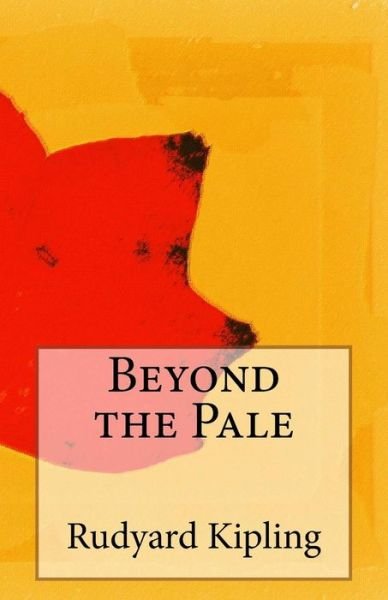 Beyond the Pale - Rudyard Kipling - 图书 - Createspace - 9781502801708 - 2014年10月11日