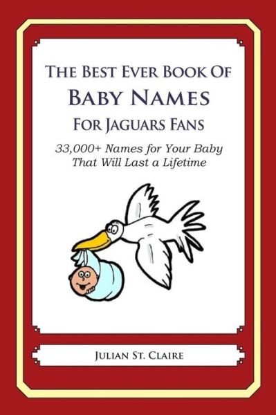 Cover for Julian St Claire · The Best Ever Book of Baby Names for Jaguars Fans: 33,000+ Names for Your Baby That Will Last a Lifetime (Paperback Book) (2014)