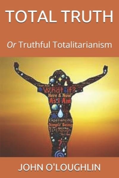 Cover for John O\'loughlin · Total Truth: or Truthful Totalitarianism (Paperback Book) (2014)