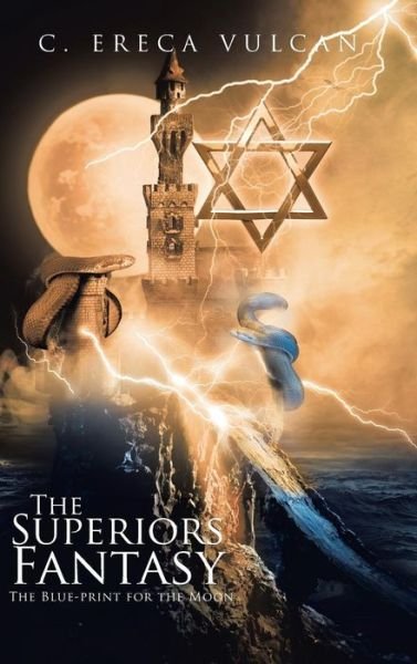 Cover for C. Ereca Vulcan · The Superiors Fantasy: the Blue-print for the Moon (Hardcover Book) (2015)