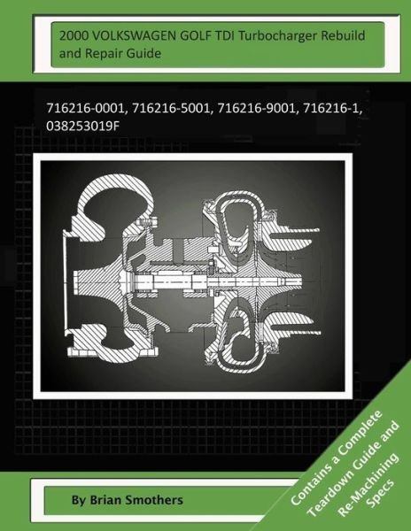 Cover for Brian Smothers · 2000 Volkswagen Golf Tdi Turbocharger Rebuild and Repair Guide: 716216-0001, 716216-5001, 716216-9001, 716216-1, 038253019f (Paperback Book) (2014)