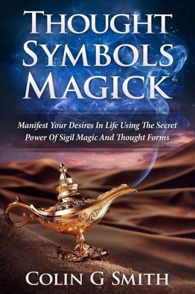 Cover for Colin G Smith · Thought Symbols Magick Guide Book: Manifest Your Desires in Life Using the Secret Power of Sigil Magic and Thought Forms (Paperback Book) (2015)