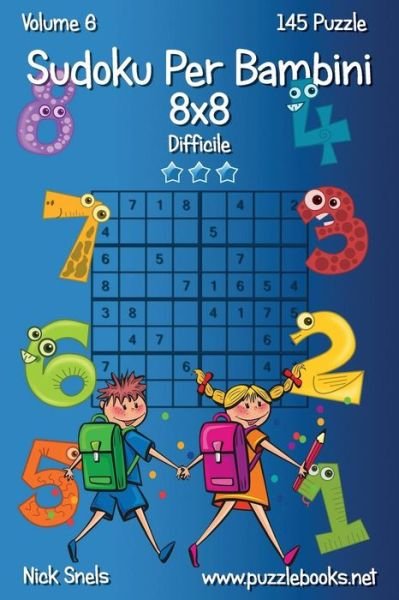 Cover for Nick Snels · Sudoku Per Bambini 8x8 - Difficile - Volume 6 - 145 Puzzle (Paperback Book) (2015)