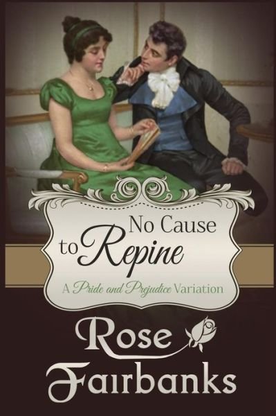 Cover for Rose Fairbanks · No Cause to Repine: a Pride and Prejudice Variation (Paperback Book) (2015)