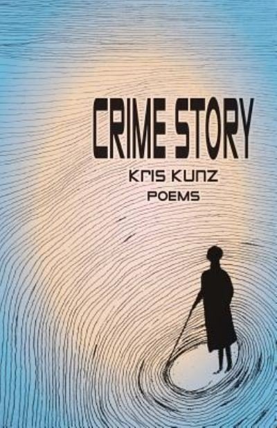 Cover for Kris Kunz · Crime Story (poems) (Paperback Book) (2015)