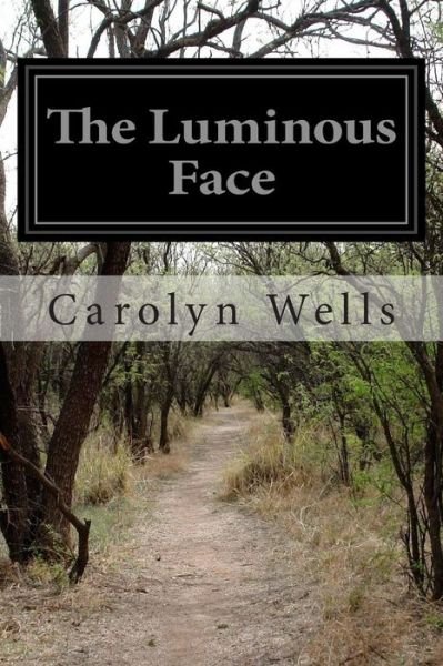 Cover for Carolyn Wells · The Luminous Face (Paperback Book) (2015)