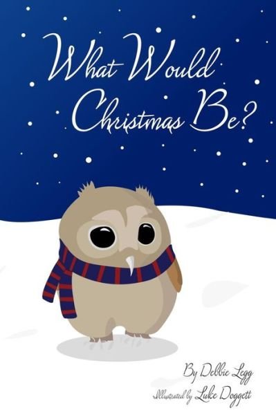 Cover for Debbie Legg · What Would Christmas Be? (Paperback Book) (2015)