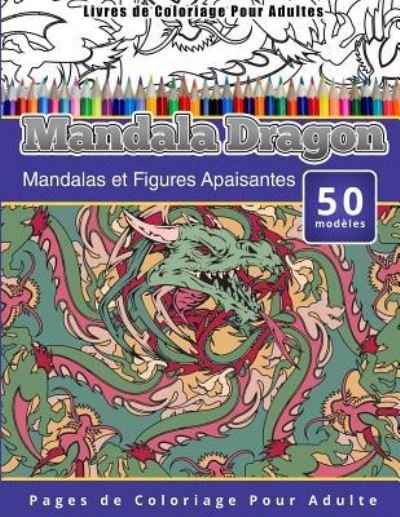 Cover for Chiquita Publishing · Livres de Coloriage Pour Adultes Mandala Dragon (Paperback Book) (2015)