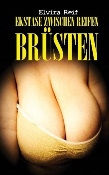Cover for Elvira Reif · Ekstase zwischen reifen Brusten (Paperback Book) (2015)