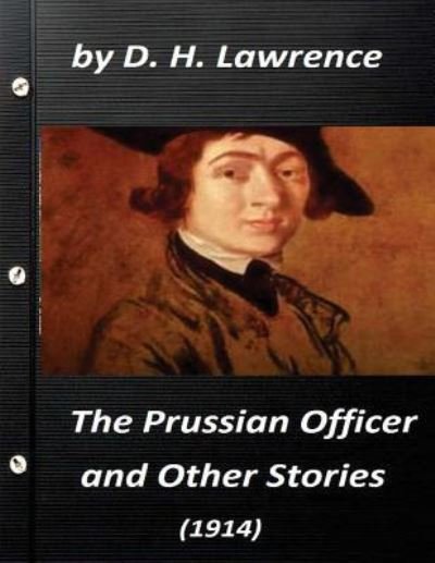 Cover for D H Lawrence · The Prussian officer, and other stories (1914) by D. H. Lawrence ( Classics) (Paperback Book) (2016)