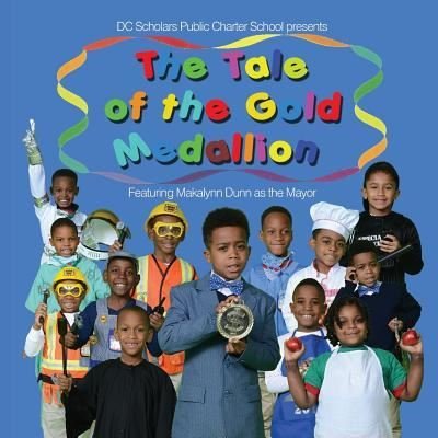 Cover for Dothewritethingdc · DC Scholars Public Charter School Presents The Tale Of The Gold Medallion Featuring Makalynn Dunn as the Mayor (Paperback Book) (2016)