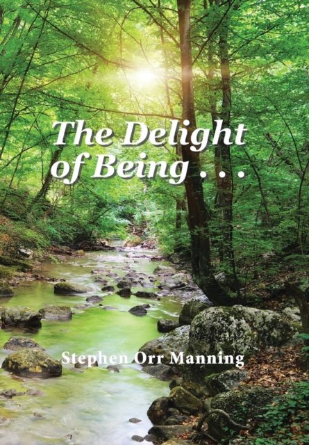 Cover for Stephen Orr Manning · The Delight of Being . . . (Hardcover Book) (2016)