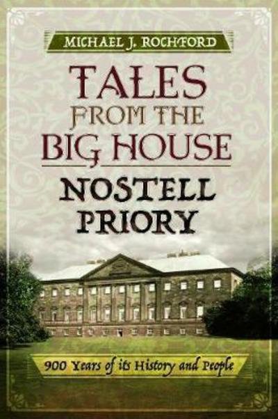 Cover for Michael J. Rochford · Tales from the Big House: Nostell Priory: 900 Years of its History and People (Paperback Book) (2018)