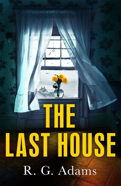Cover for R. G. Adams · The Last House: an intense psychological thriller of locked doors and family secrets (Paperback Book) (2022)