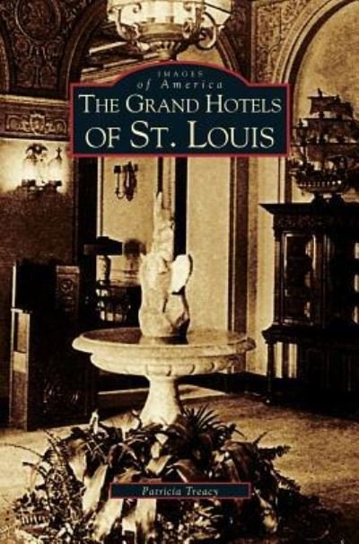 Cover for Patricia Treacy · Grand Hotels of St. Louis (Hardcover Book) (2005)