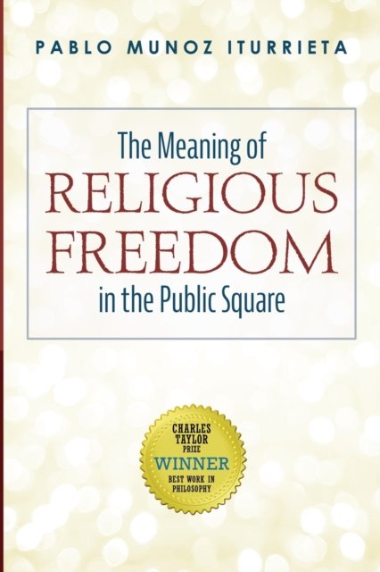 Cover for Pablo Munoz Iturrieta · The Meaning of Religious Freedom in the Public Square (Paperback Book) (2020)