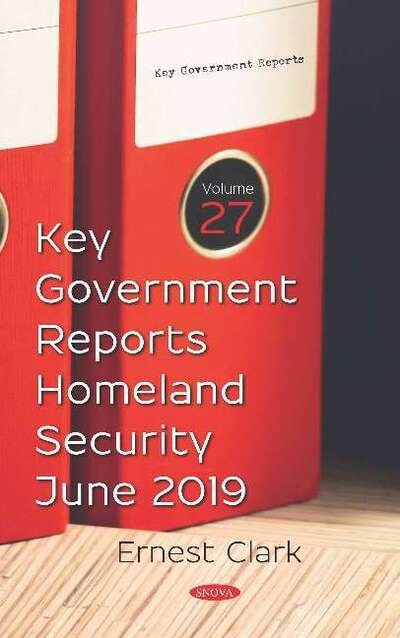 Cover for Ernest Clark · Key Government Reports. Volume 27: Homeland Security - June 2019 (Hardcover Book) (2019)