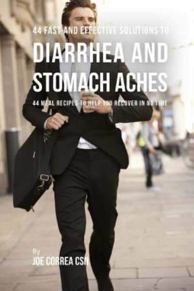 Cover for Joe Correa CSN · 44 Fast and Effective Solutions to Diarrhea and Stomach Aches (Paperback Book) (2016)