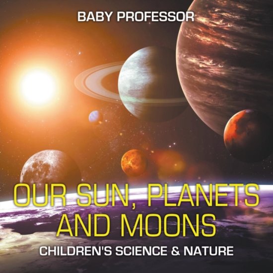 Cover for Baby Professor · Our Sun, Planets and Moons Children's Science &amp; Nature (Paperback Book) (2017)