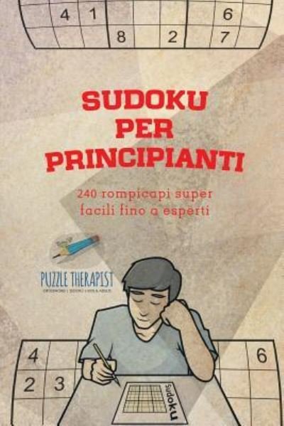 Cover for Puzzle Therapist · Sudoku per principianti 240 rompicapi super facili fino a esperti (Paperback Book) (2017)