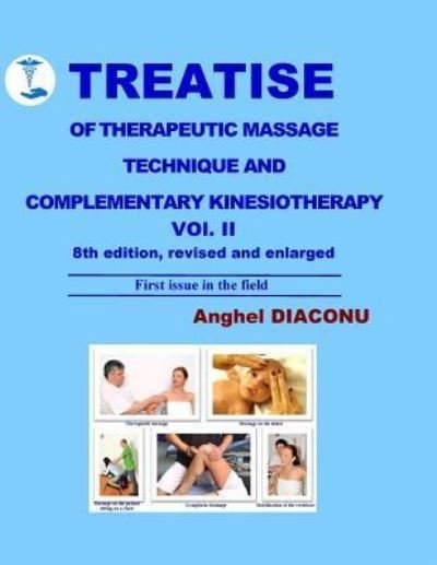 Cover for Anghel Diaconu · TREATISE OF THERAPEUTIC MASSAGE TECHNIQUE AND COMPLEMENTARY KINESIOTHERAPY Vol II (Paperback Book) (2017)
