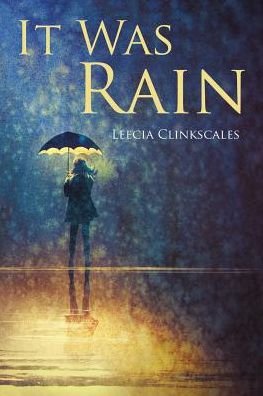 Cover for Leecia Clinkscales · It Was Rain (Paperback Book) (2017)