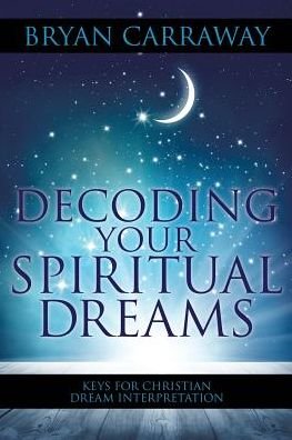 Cover for Bryan Carraway · Decoding Your Spiritual Dreams (Paperback Book) (2017)