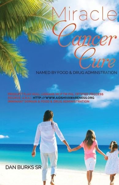 Cover for Burks, Dan S, Sr · Miracle Cancer Cure (Paperback Book) (2018)