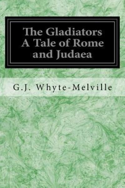 Cover for G.J. Whyte-Melville · The Gladiators A Tale of Rome and Judaea (Paperback Book) (2017)