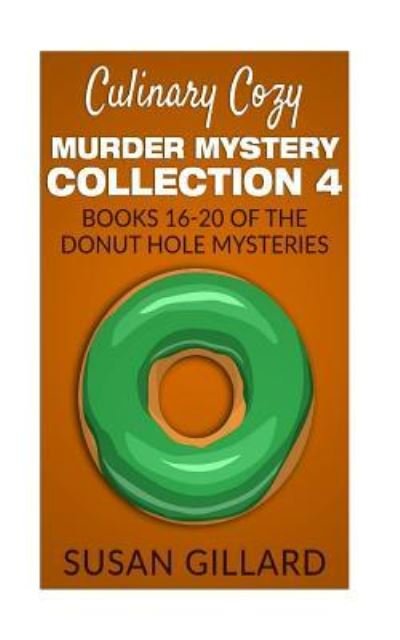 Cover for Susan Gillard · Culinary Cozy Murder Mystery Collection 4 - Books 16-20 of the Donut Hole Mysteries (Paperback Book) (2017)