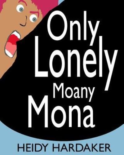Cover for Heidy Hardaker · Only Lonely Moany Mona (Paperback Book) (2017)