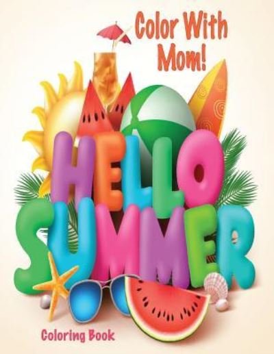 Cover for C a Jameson · Color With Mom! Hello Summer Coloring Book (Paperback Book) (2017)