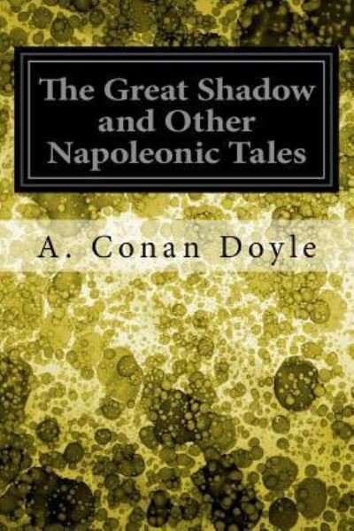 Cover for Sir Arthur Conan Doyle · The Great Shadow and Other Napoleonic Tales (Paperback Book) (2017)