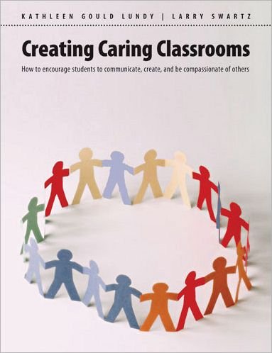 Cover for Kathleen Gould Lundy · Creating Caring Classrooms: How to Encourage Students to Communicate, Create, and Be Compassionate of Others (Paperback Book) (2011)